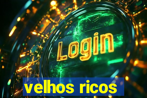 velhos ricos